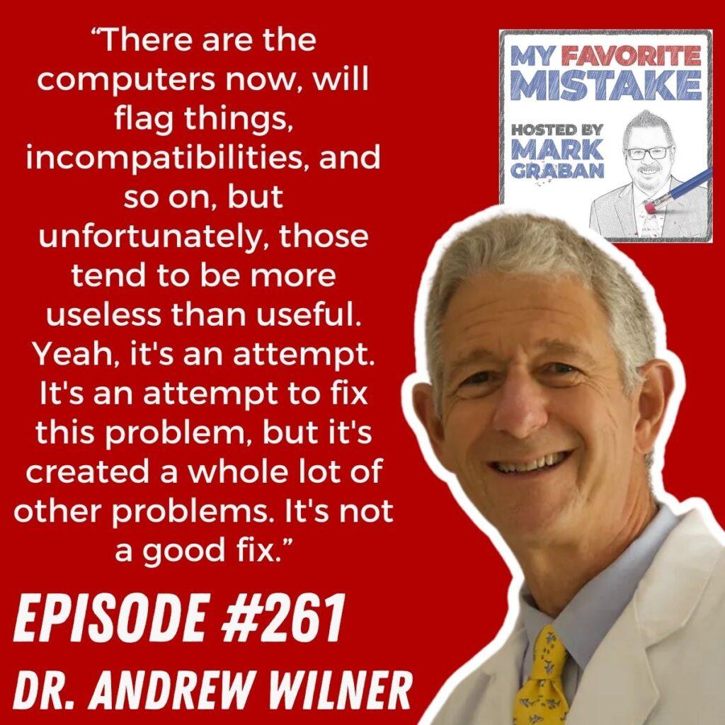 “There are the computers now, will flag things, incompatibilities, and so on, but unfortunately, those tend to be more useless than useful. Yeah, it's an attempt. It's an attempt to fix this problem, but it's created a whole lot of other problems. It's not a good fix.” dr. andrew wilner