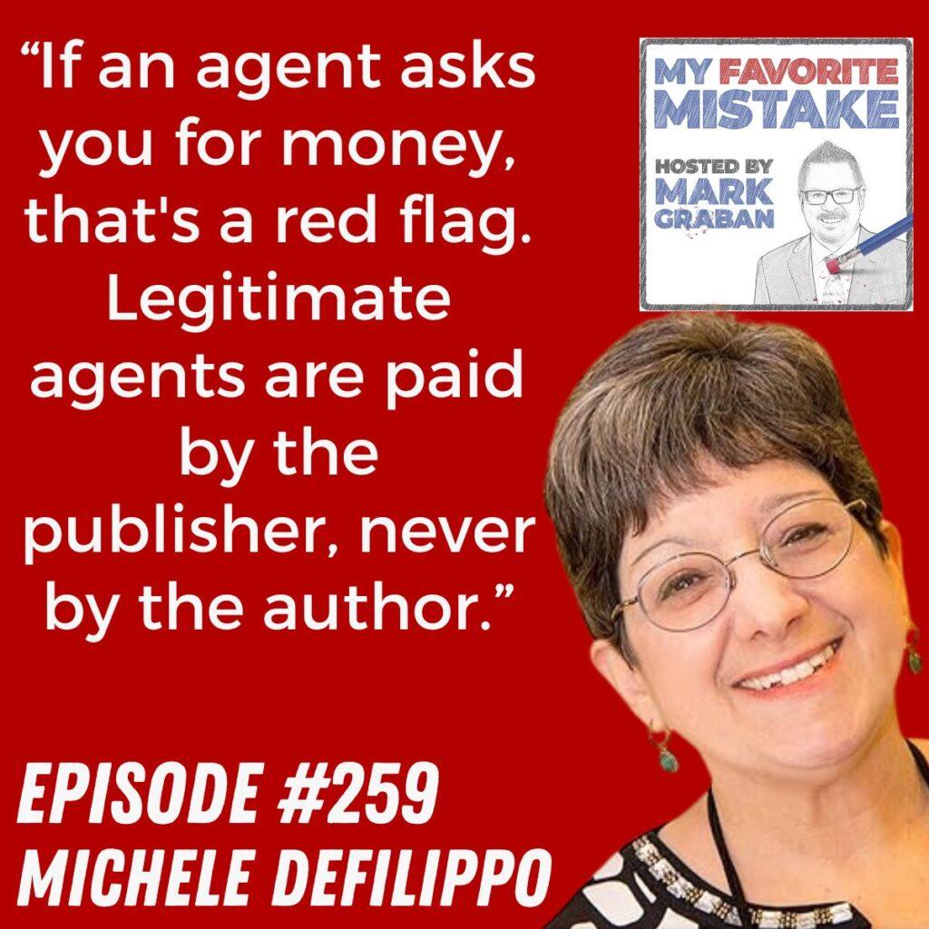 “If an agent asks you for money, that's a red flag. Legitimate agents are paid by the publisher, never by the author.” michele defilippo