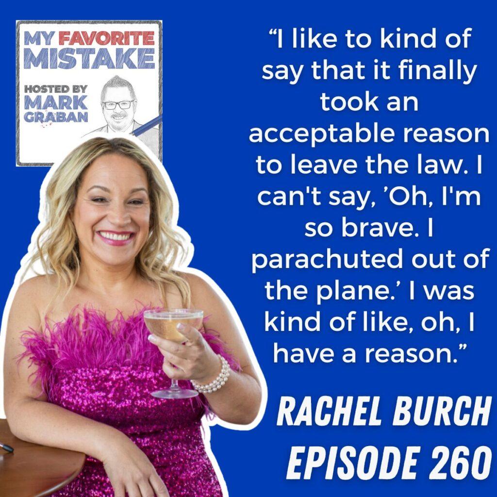 “I like to kind of say that it finally took an acceptable reason to leave the law. I can't say, ’Oh, I'm so brave. I parachuted out of the plane.’ I was kind of like, oh, I have a reason.” Rachel Burch