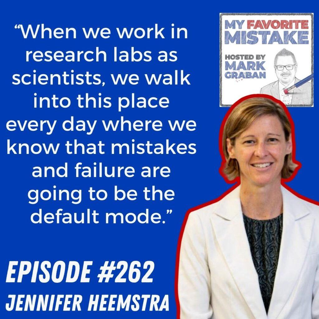 “When we work in research labs as scientists, we walk into this place every day where we know that mistakes and failure are going to be the default mode.” Jennifer Heemstra