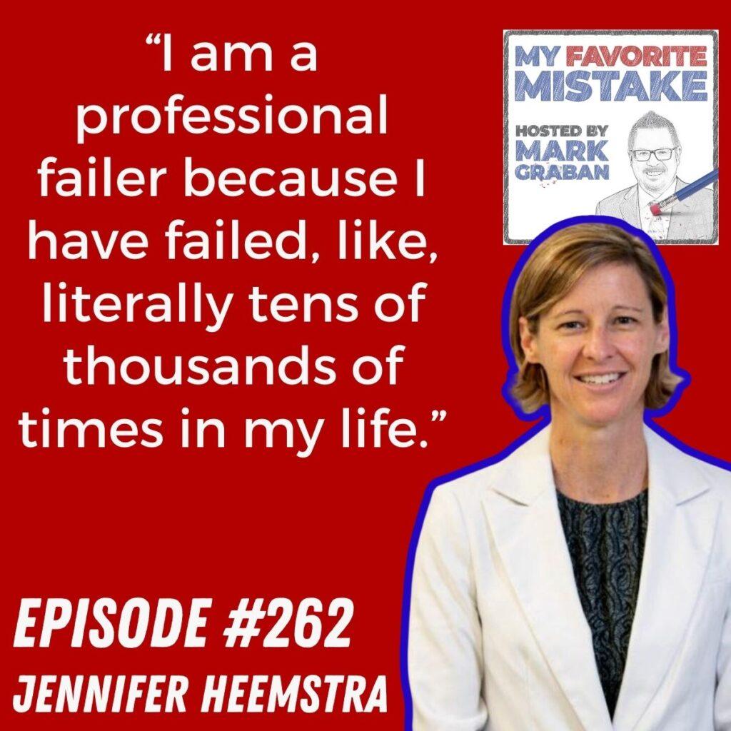 “I am a professional failer because I have failed, like, literally tens of thousands of times in my life.” Jennifer Heemstra