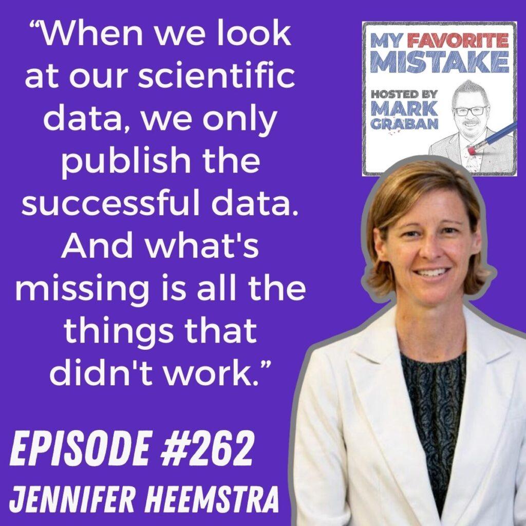 “When we look at our scientific data, we only publish the successful data. And what's missing is all the things that didn't work.” Jennifer Heemstra