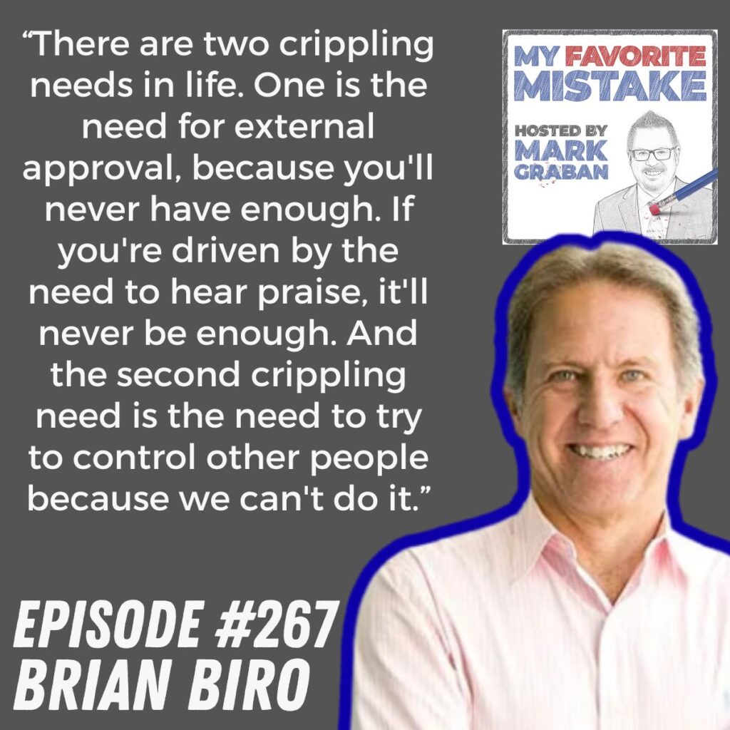 “There are two crippling needs in life. One is the need for external approval, because you'll never have enough. If you're driven by the need to hear praise, it'll never be enough. And the second crippling need is the need to try to control other people because we can't do it.”