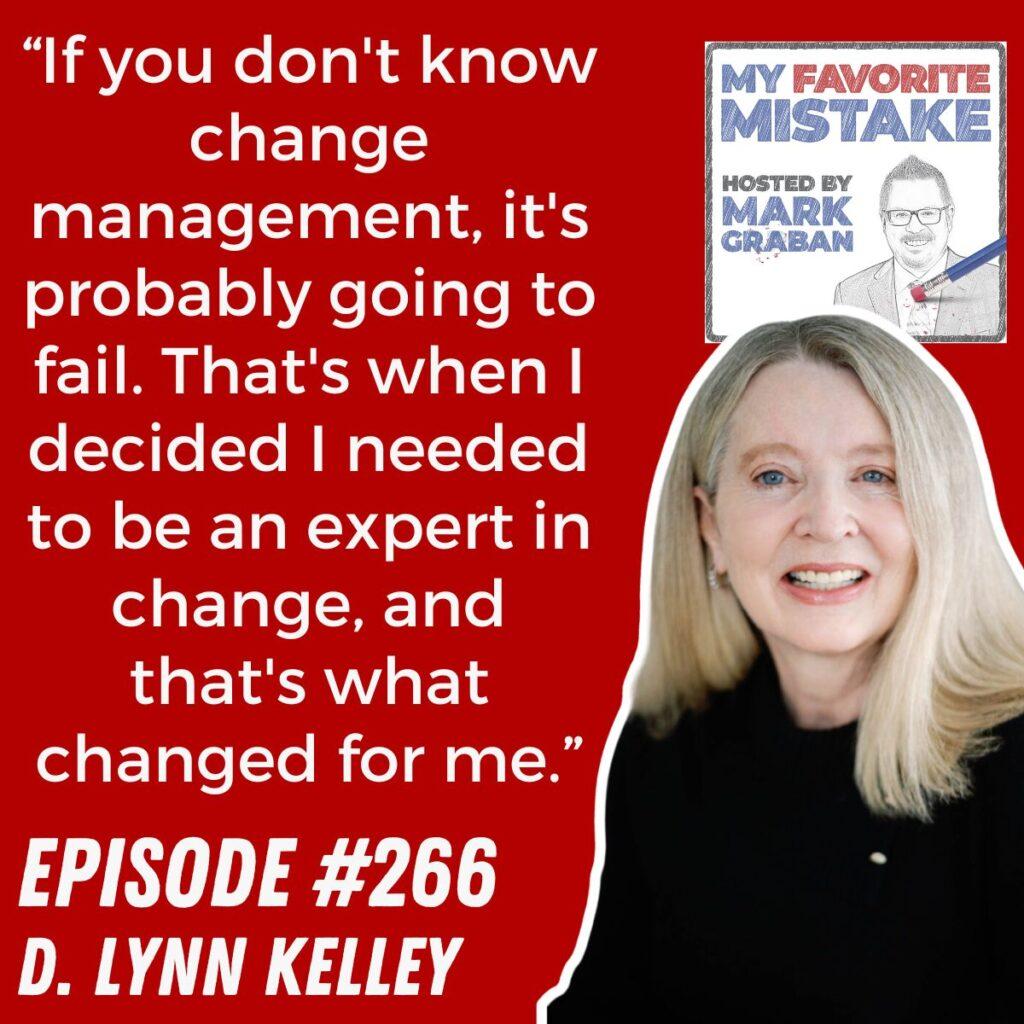 “If you don't know change management, it's probably going to fail. That's when I decided I needed to be an expert in change, and that's what changed for me.” Lynn Kelley