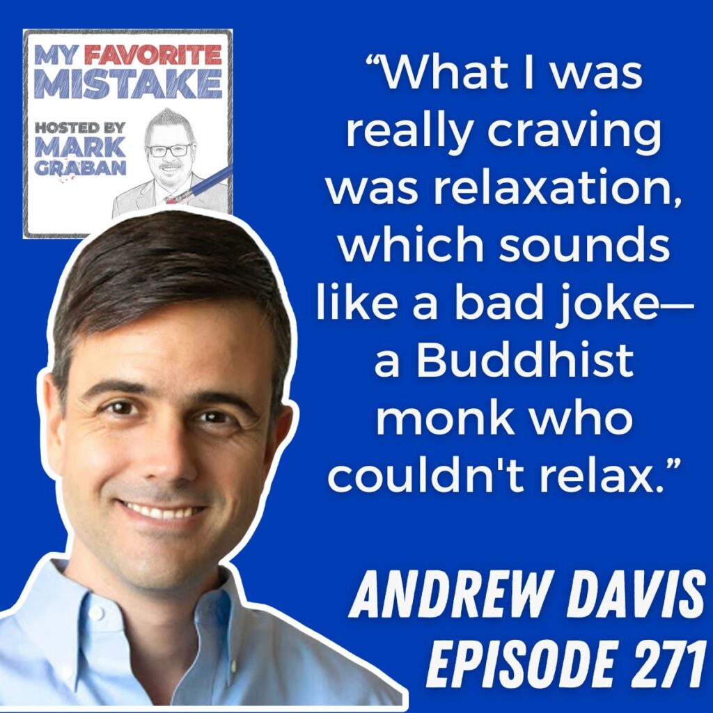 “What I was really craving was relaxation, which sounds like a bad joke—a Buddhist monk who couldn't relax.” Andrew Davis