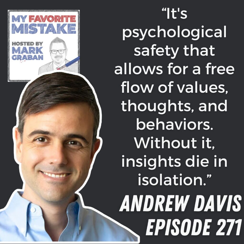 “It's psychological safety that allows for a free flow of values, thoughts, and behaviors. Without it, insights die in isolation.” Andrew Davis