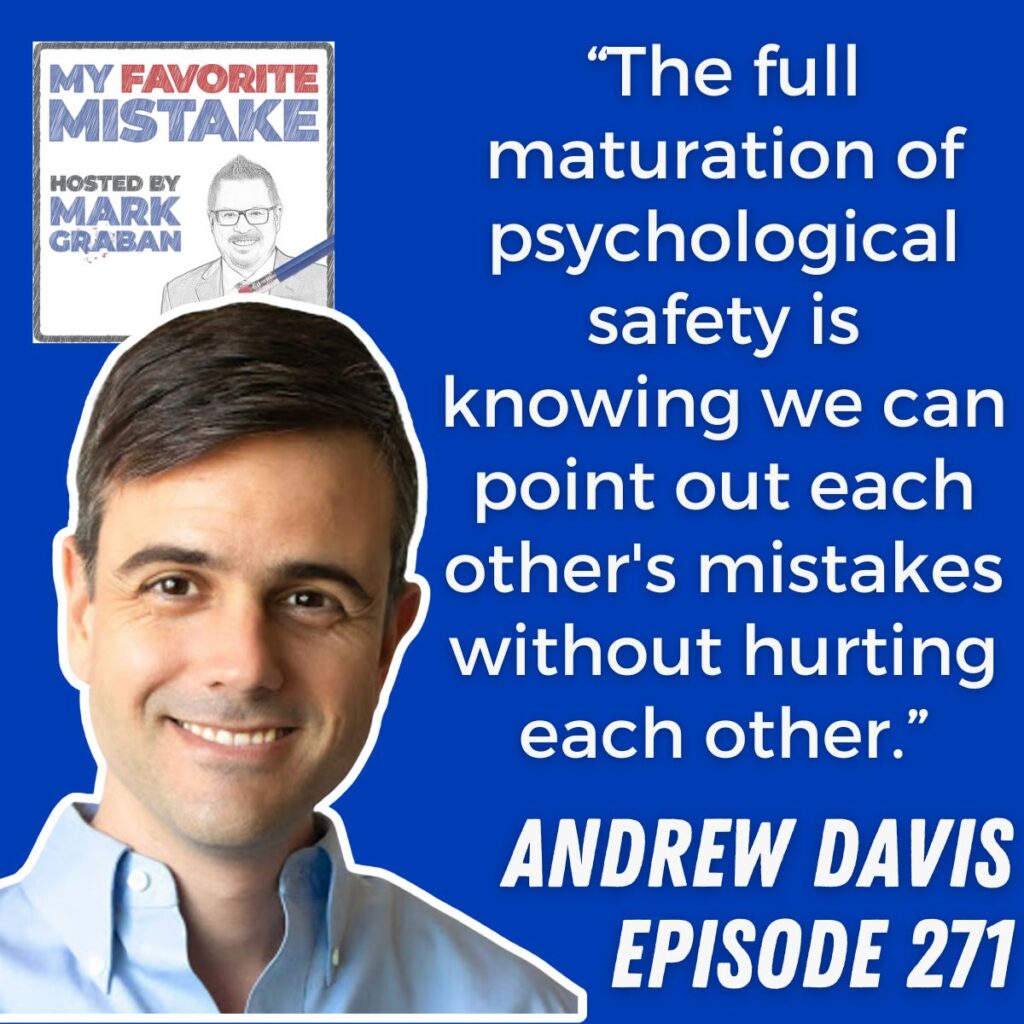 “The full maturation of psychological safety is knowing we can point out each other's mistakes without hurting each other.” Andrew Davis