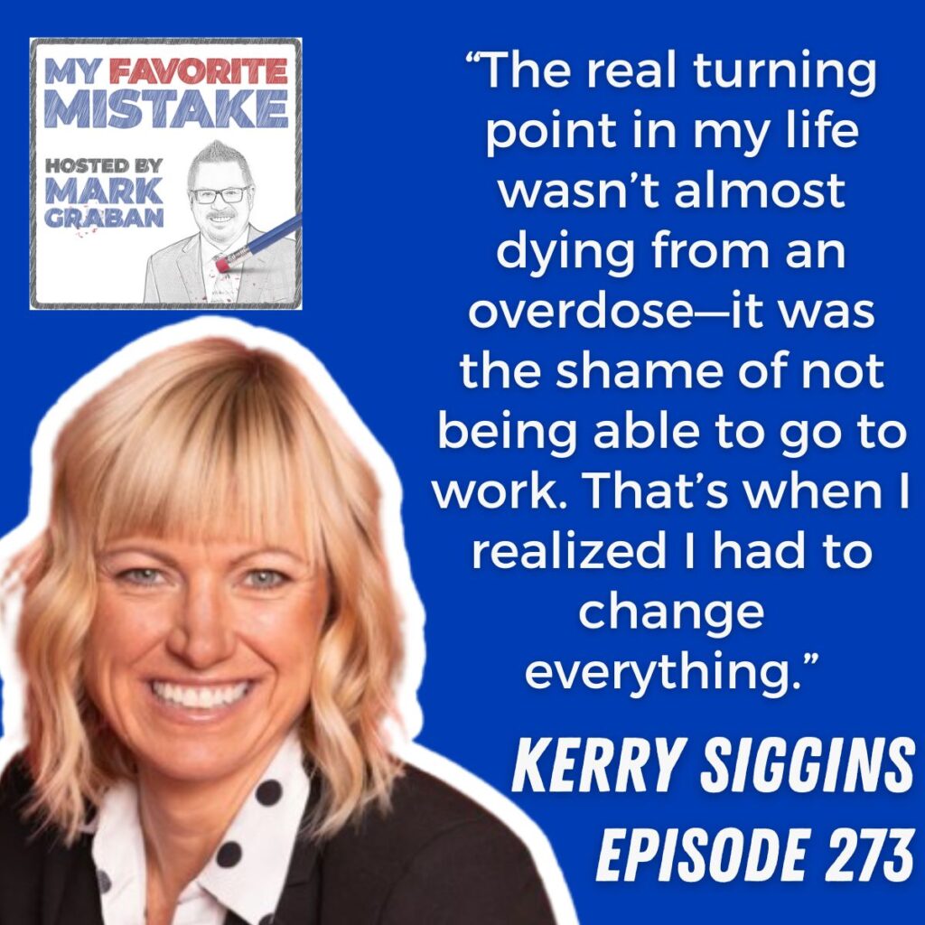 “The real turning point in my life wasn’t almost dying from an overdose—it was the shame of not being able to go to work. That’s when I realized I had to change everything.” kerry siggins