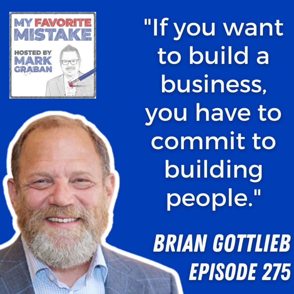 "If you want to build a business, you have to commit to building people."
brian gottlieb