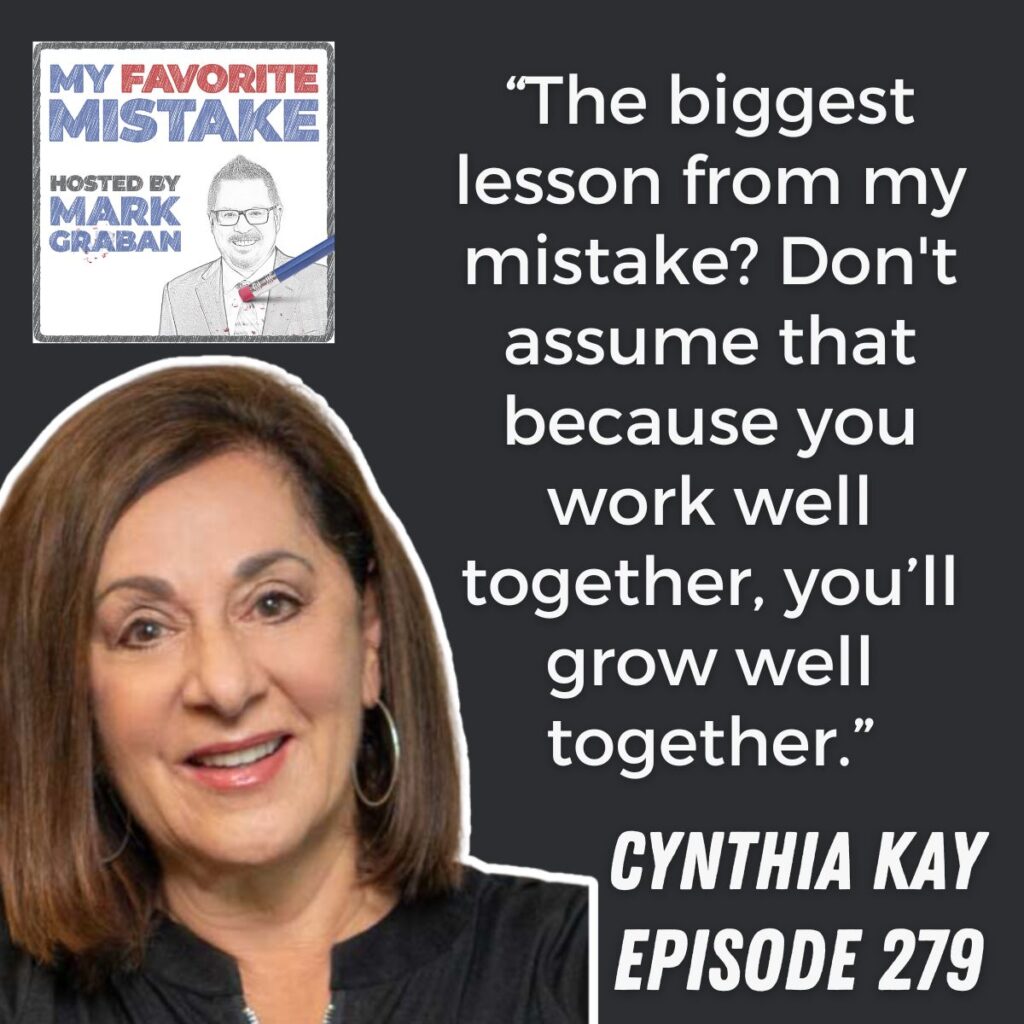 “The biggest lesson from my mistake? Don't assume that because you work well together, you’ll grow well together.”
 cynthia kay