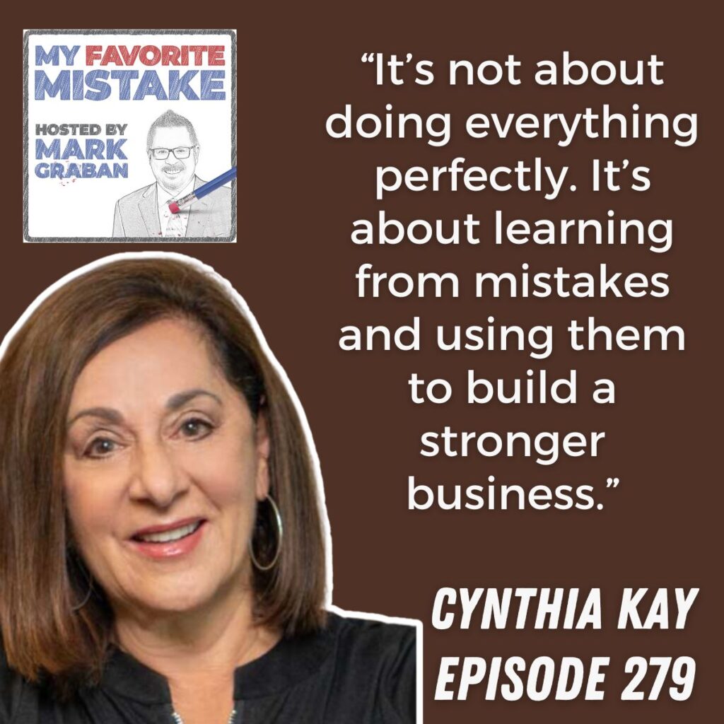 “It’s not about doing everything perfectly. It’s about learning from mistakes and using them to build a stronger business.” cynthia kay