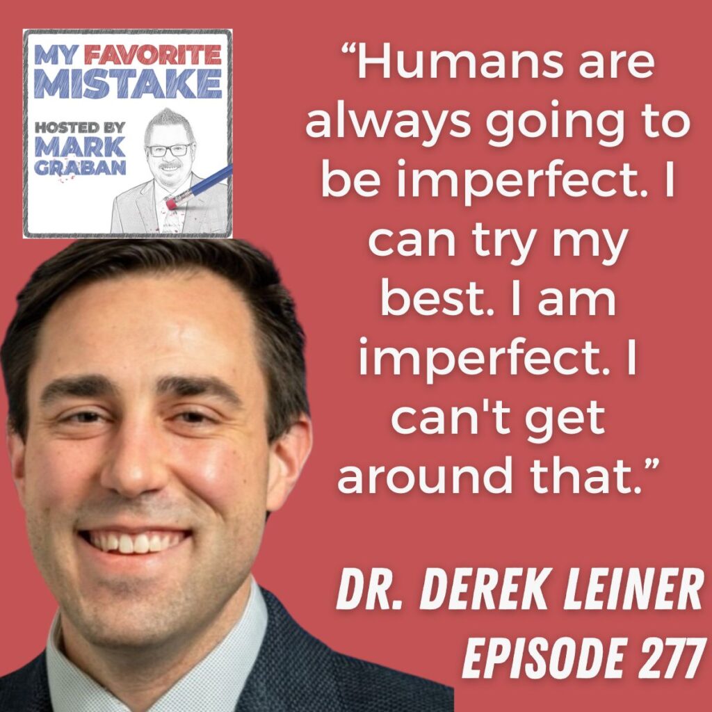 “Humans are always going to be imperfect. I can try my best. I am imperfect. I can't get around that.” Dr. Derek Leiner