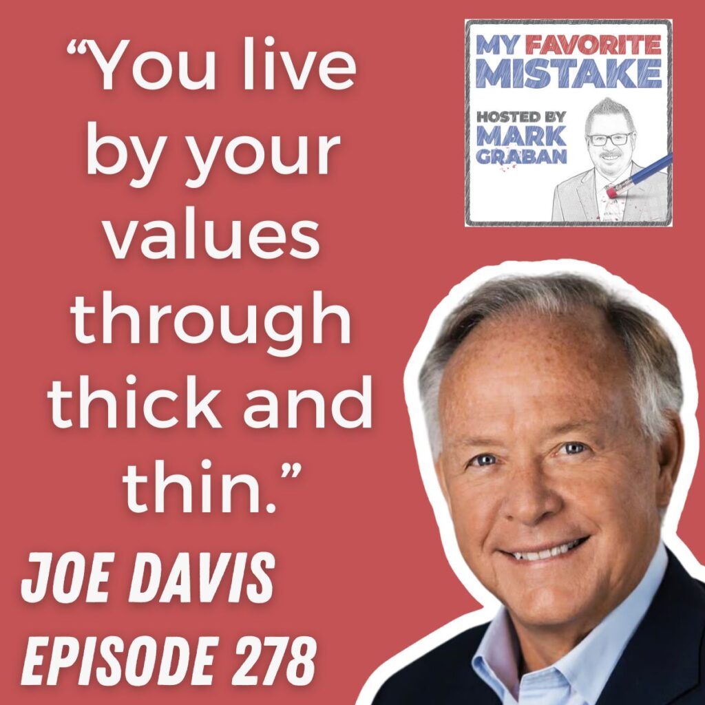 “You live by your values through thick and thin.” joe davis