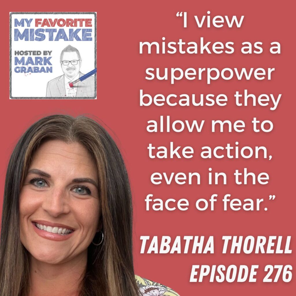 “I view mistakes as a superpower because they allow me to take action, even in the face of fear.”
Tabatha thorell