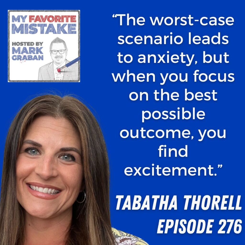 “The worst-case scenario leads to anxiety, but when you focus on the best possible outcome, you find excitement.”
Tabatha thorell