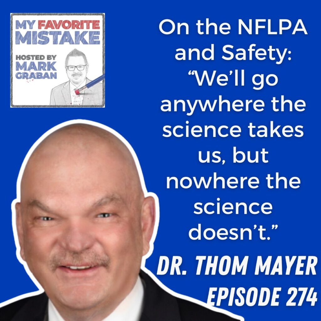 On the NFLPA and Safety: “We’ll go anywhere the science takes us, but nowhere the science doesn’t.” Dr. Thom Mayer