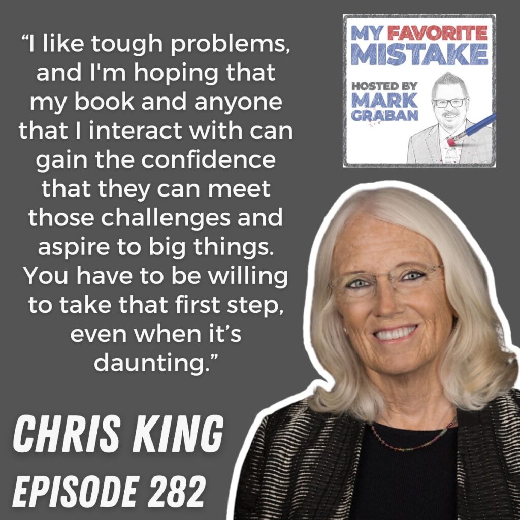 “I like tough problems, and I'm hoping that my book and anyone that I interact with can gain the confidence that they can meet those challenges and aspire to big things. You have to be willing to take that first step, even when it’s daunting.” chris king