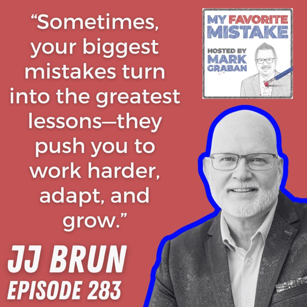 “Sometimes, your biggest mistakes turn into the greatest lessons—they push you to work harder, adapt, and grow.” JJ Brun