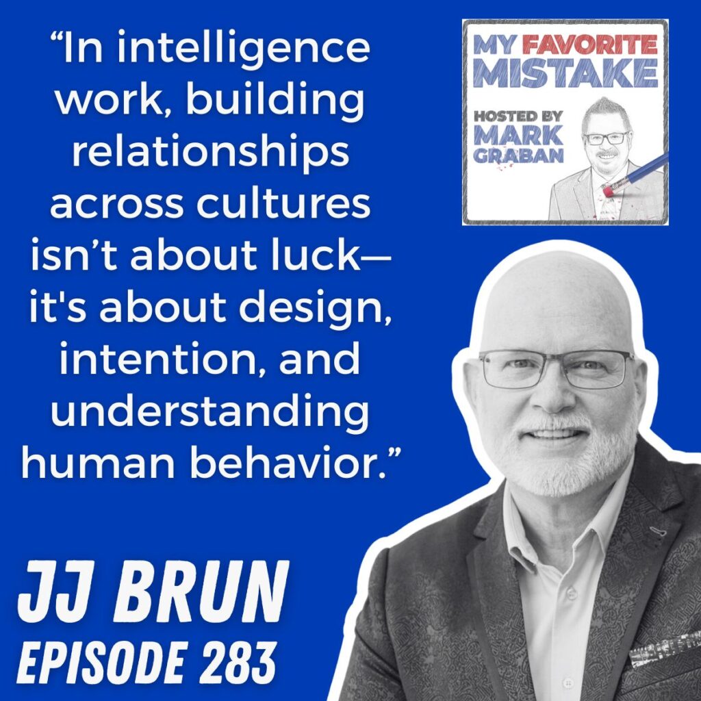 “In intelligence work, building relationships across cultures isn’t about luck—it's about design, intention, and understanding human behavior.” JJ Brun