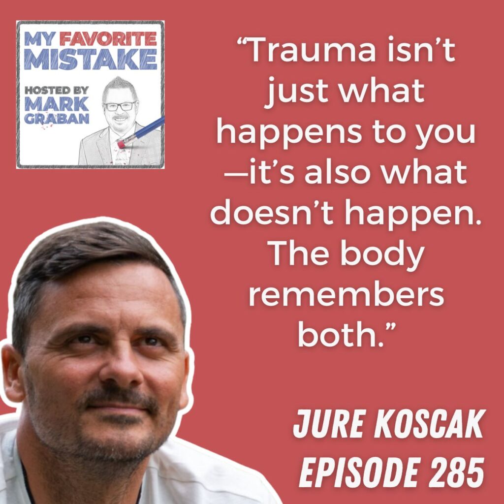 “Trauma isn’t just what happens to you—it’s also what doesn’t happen. The body remembers both.” jure koscak