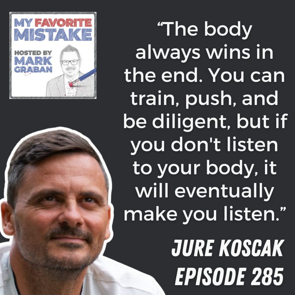 “The body always wins in the end. You can train, push, and be diligent, but if you don't listen to your body, it will eventually make you listen.”
Jure Koscak