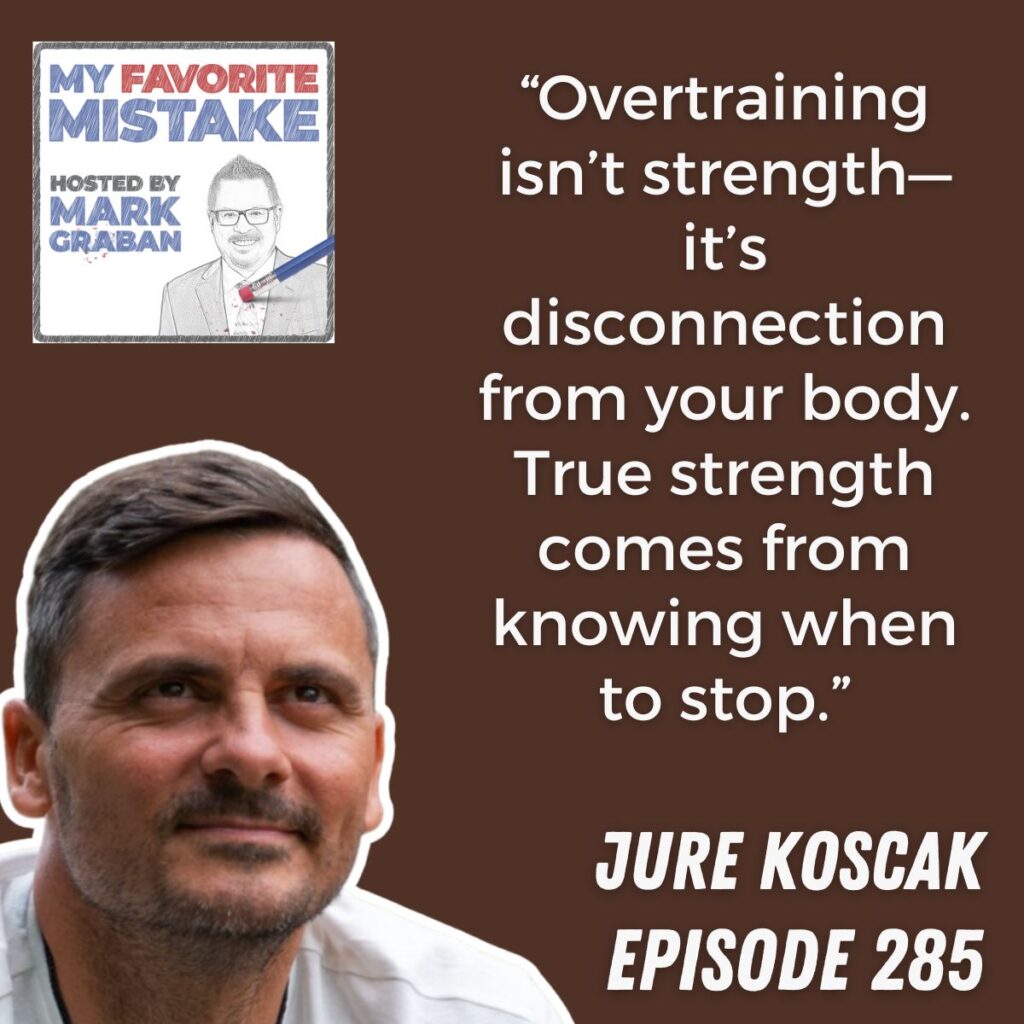 “Overtraining isn’t strength—it’s disconnection from your body. True strength comes from knowing when to stop.” jure koscak