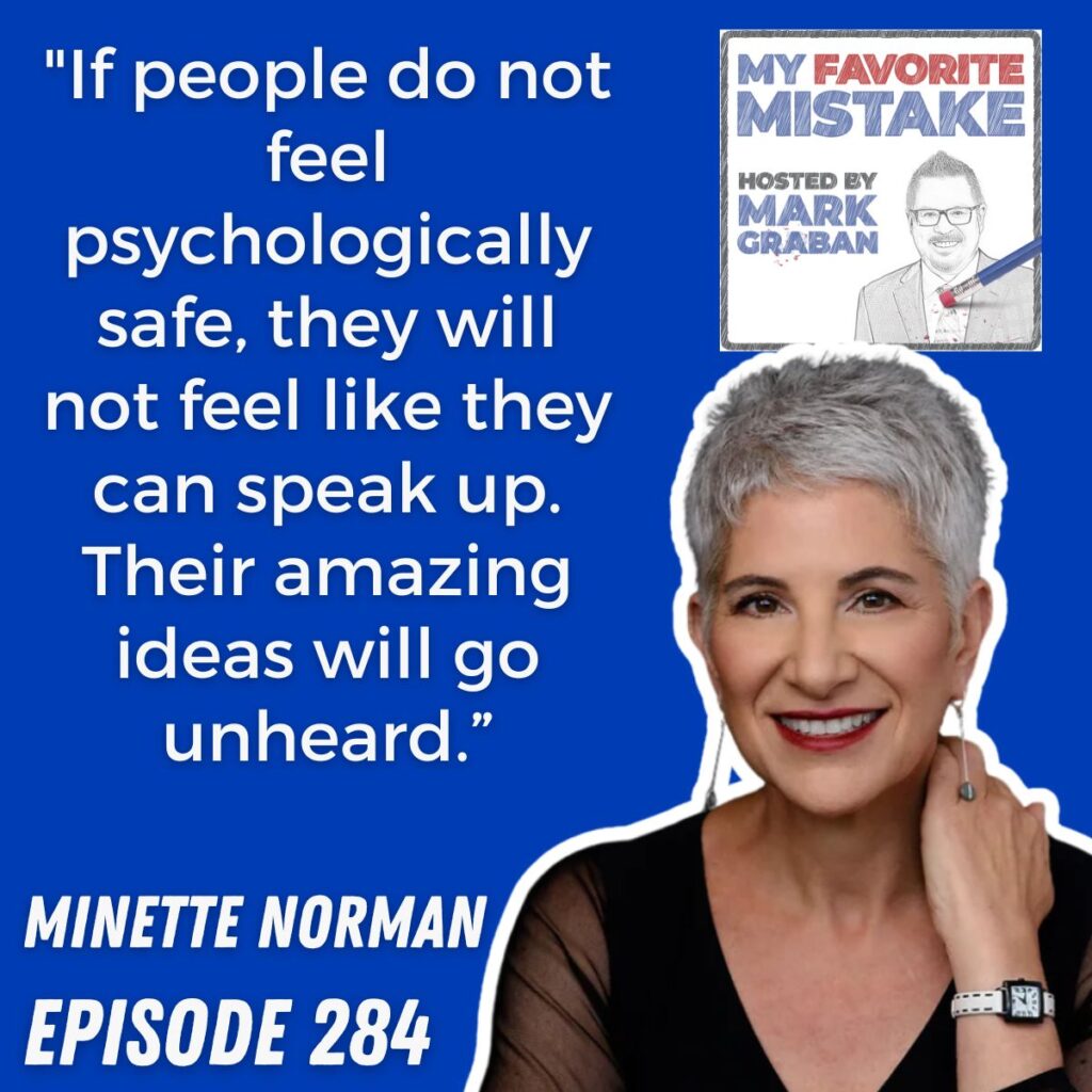 "If people do not feel psychologically safe, they will not feel like they can speak up. Their amazing ideas will go unheard.” Minette Norman