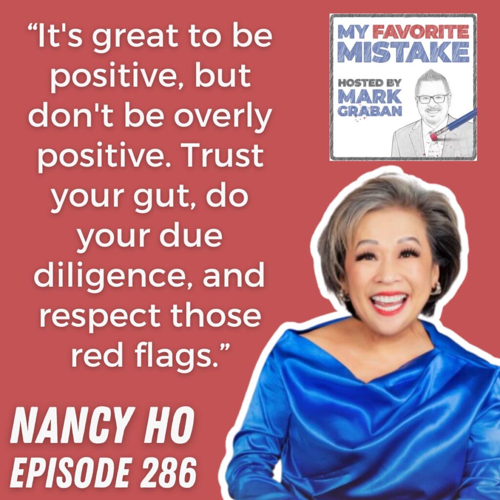 “It's great to be positive, but don't be overly positive. Trust your gut, do your due diligence, and respect those red flags.” nancy ho 