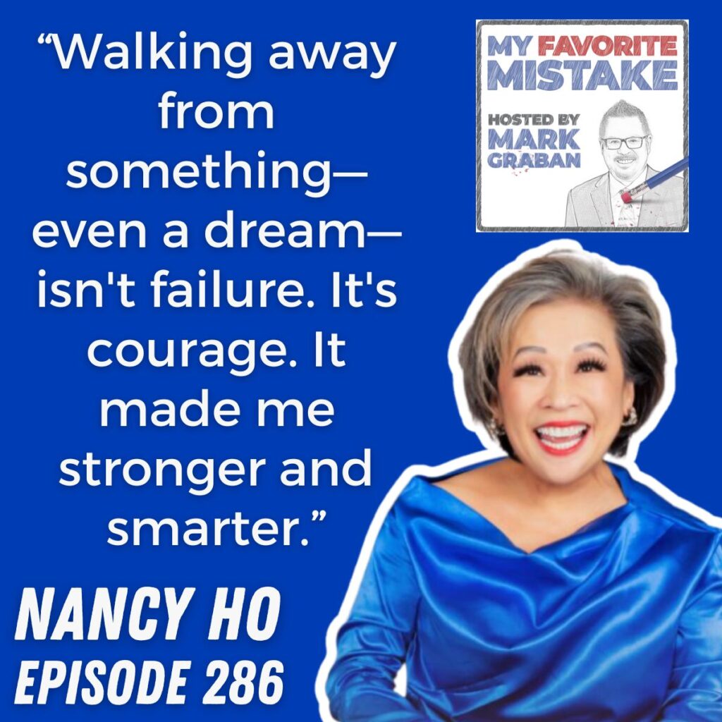 “Walking away from something—even a dream—isn't failure. It's courage. It made me stronger and smarter.” nancy ho