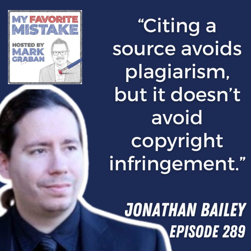 “Citing a source avoids plagiarism, but it doesn’t avoid copyright infringement.”
Jonathan bailey