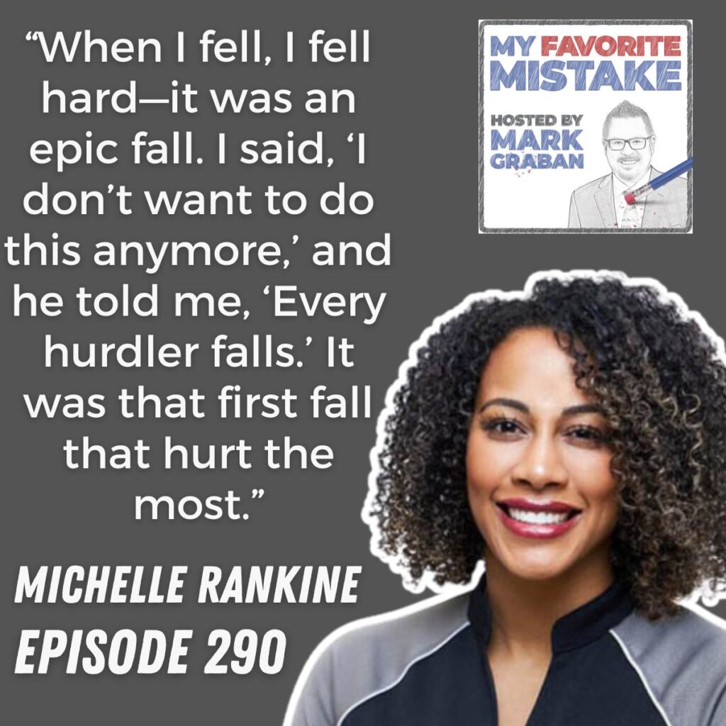 “When I fell, I fell hard—it was an epic fall. I said, ‘I don’t want to do this anymore,’ and he told me, ‘Every hurdler falls.’ It was that first fall that hurt the most.”
michelle rankine