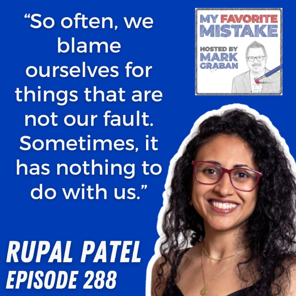 “So often, we blame ourselves for things that are not our fault. Sometimes, it has nothing to do with us.” rupal patel