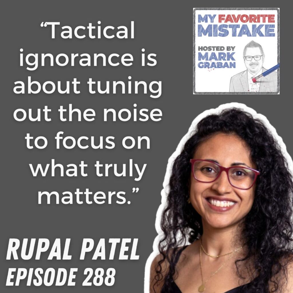 “Tactical ignorance is about tuning out the noise to focus on what truly matters.”
 rupal patel