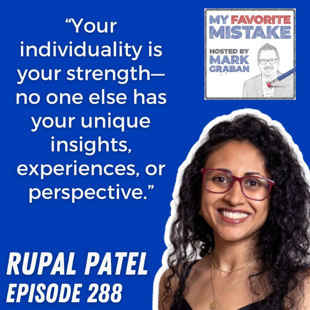 “Your individuality is your strength—no one else has your unique insights, experiences, or perspective.” rupal patel 