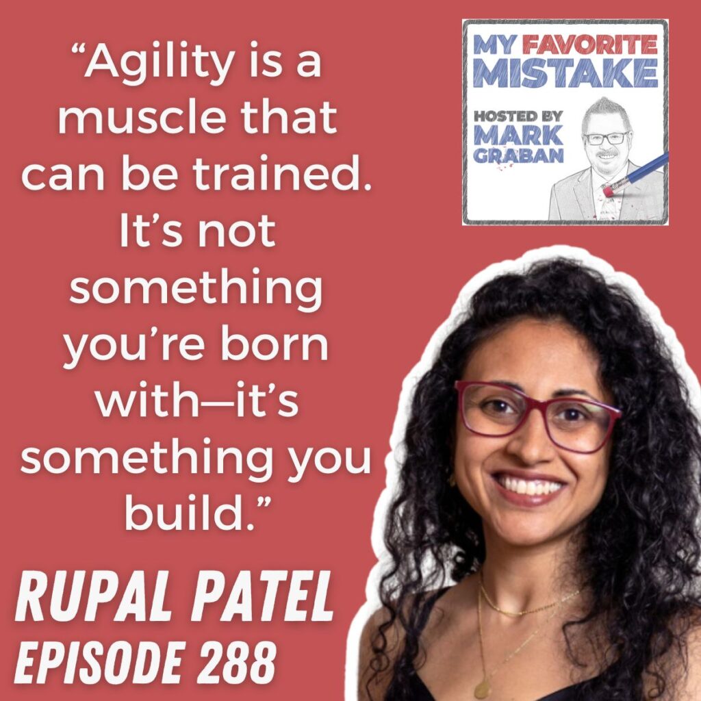 “Agility is a muscle that can be trained. It’s not something you’re born with—it’s something you build.” rupal patel