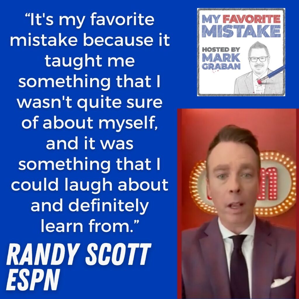 “It's my favorite mistake because it taught me something that I wasn't quite sure of about myself, and it was something that I could laugh about and definitely learn from.” randy scott espn 