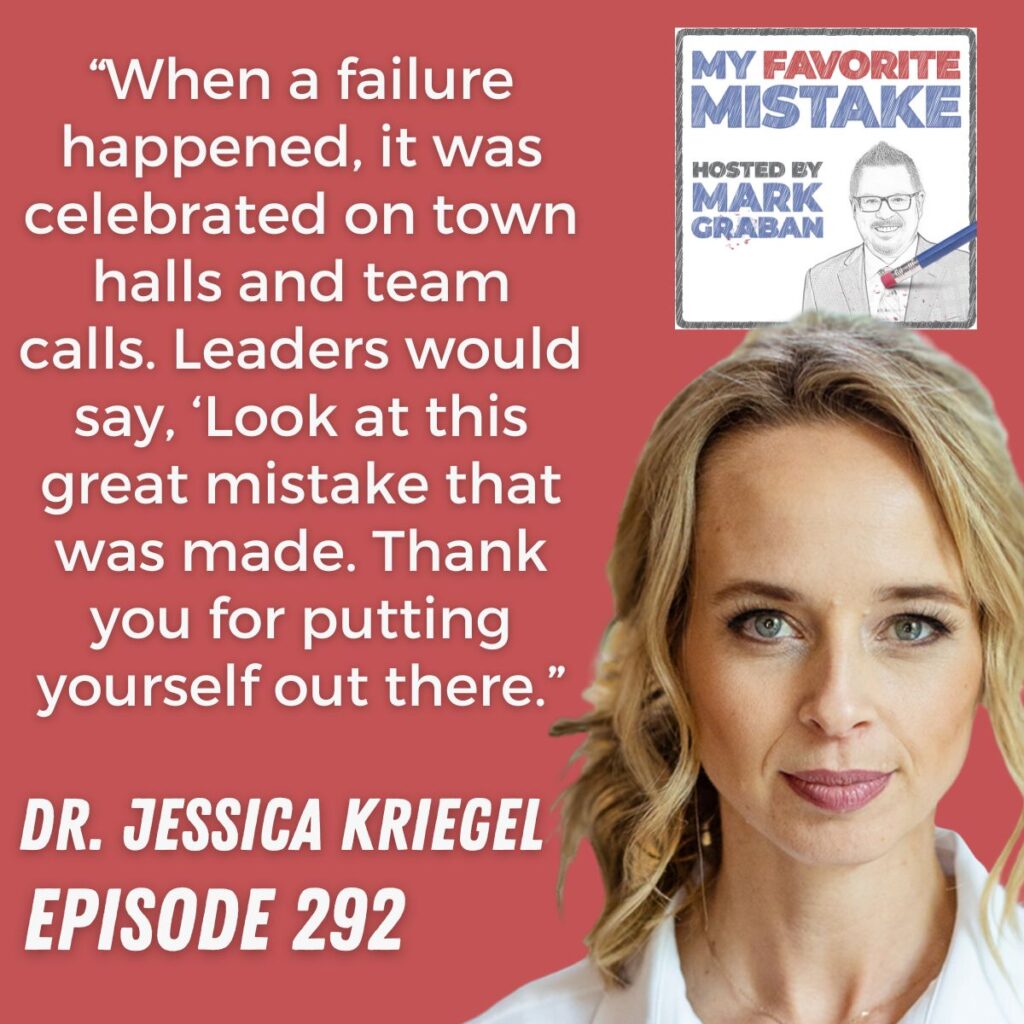 “When a failure happened, it was celebrated on town halls and team calls. Leaders would say, ‘Look at this great mistake that was made. Thank you for putting yourself out there.”