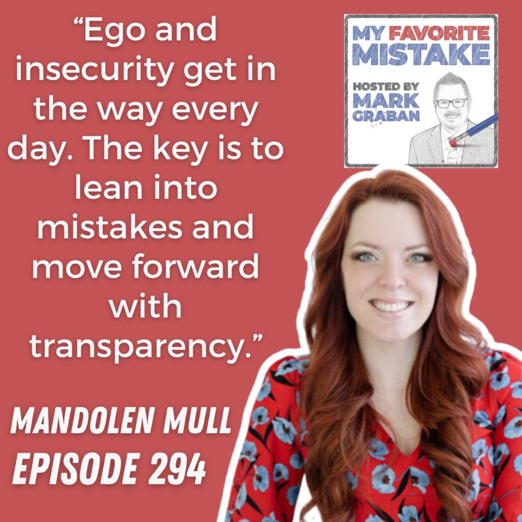 “Ego and insecurity get in the way every day. The key is to lean into mistakes and move forward with transparency.”
MANDOLEN MULL