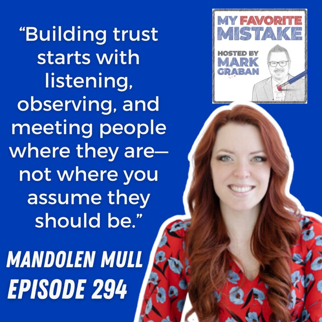 “Building trust starts with listening, observing, and meeting people where they are—not where you assume they should be.”
MANDOLEN MULL