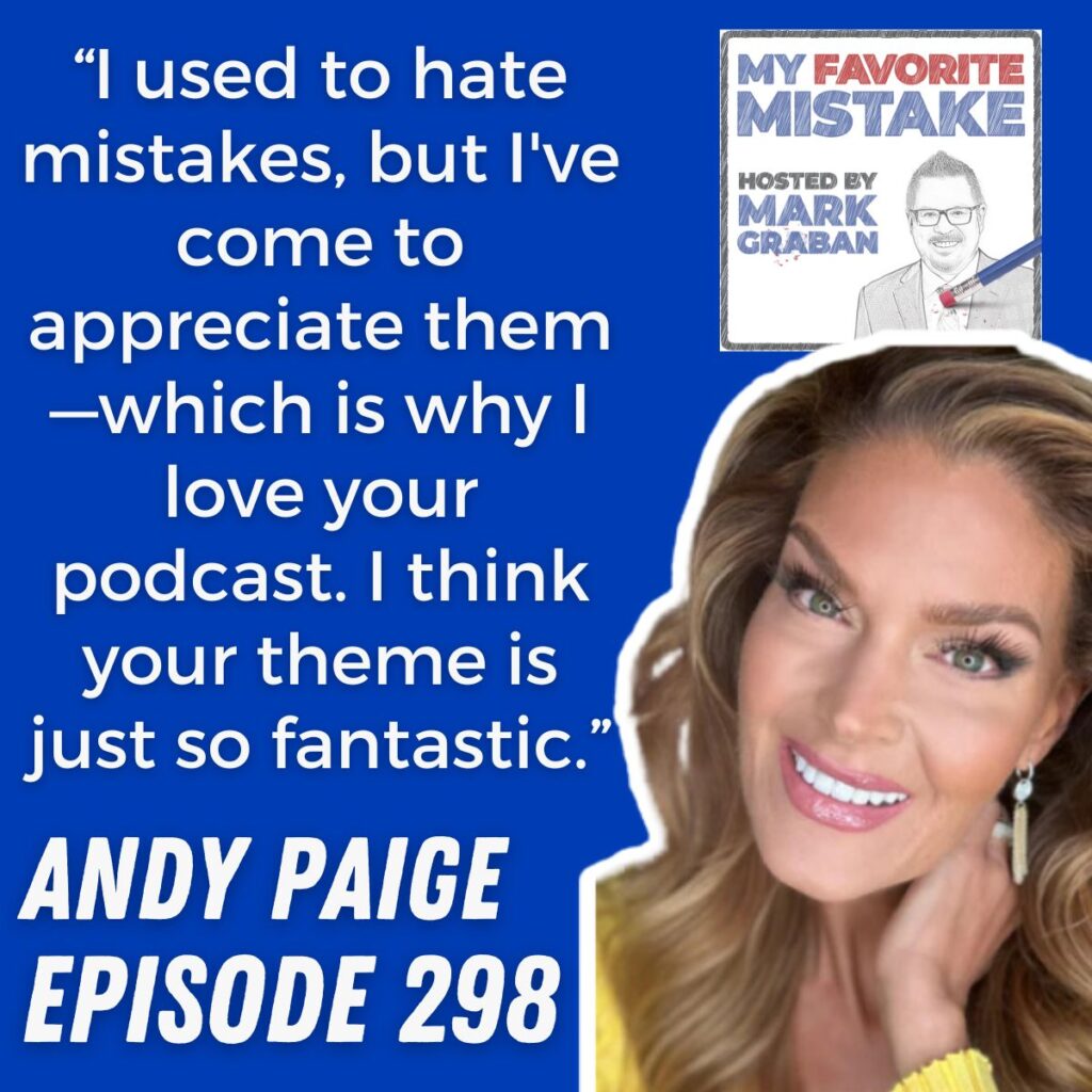 “I used to hate mistakes, but I've come to appreciate them—which is why I love your podcast. I think your theme is just so fantastic.”
andy paige