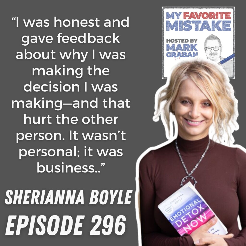 “I was honest and gave feedback about why I was making the decision I was making—and that hurt the other person. It wasn’t personal; it was business..”
sherianna boyle